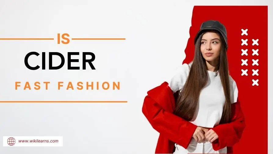 Is Cider Fast Fashion? Everything You Need To Know